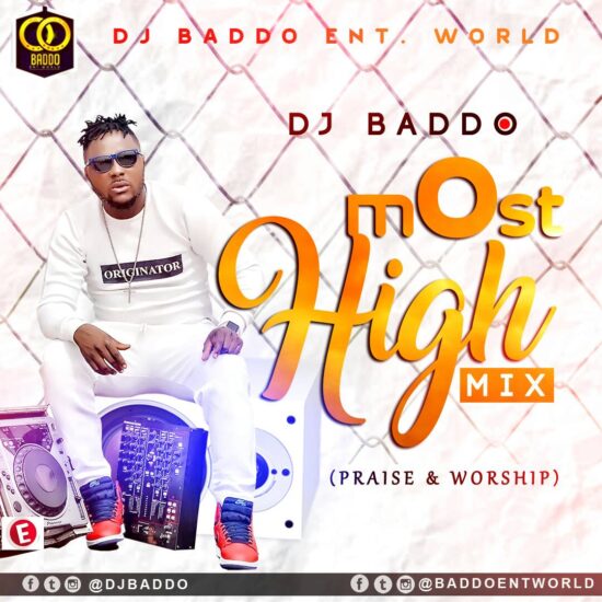 DOWNLOAD ▷ DJ Baddo - Most High Mix (Praise & Worship) ▷ 2018 Latest Gospel DJ Mixtape ☆➨ Christian Songs