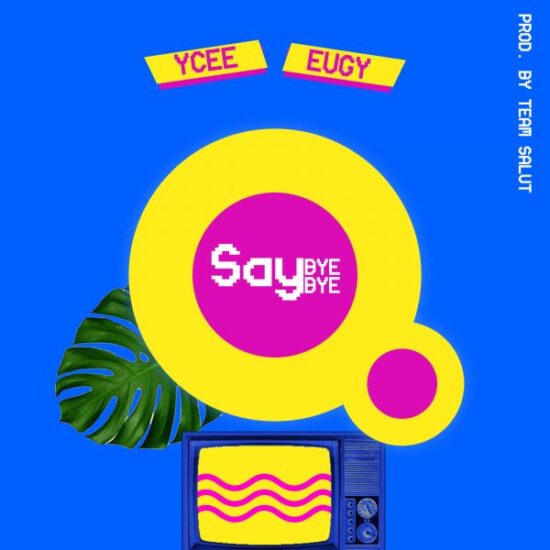 Download Ycee ft. Eugy  Say Bye Bye mp3