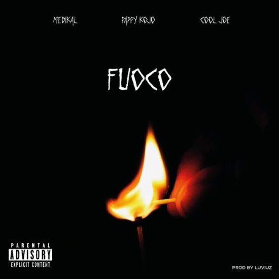 Pappy KoJo – Fuoco ft. Medikal x Cool Joe [Music]