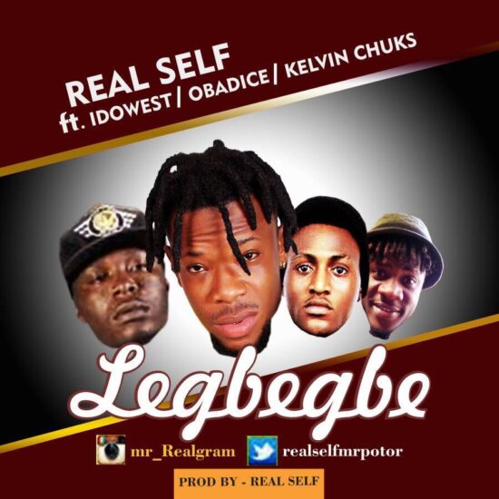 download legbegbe mp3, Real Self ft. Idowest, Obadice, Kelvin Chuks – Legbegbe