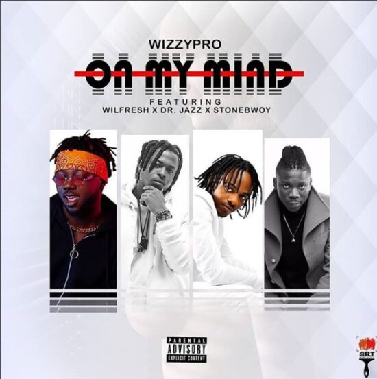 WizzyPro ft. StoneBwoy x Dr Jazz x Wilfresh – On My Mind mp3