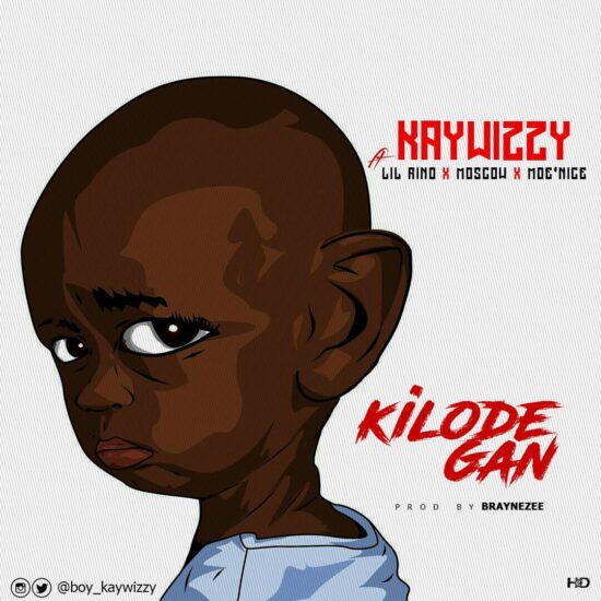 Download Kaywizzy ft Lil Rino x Moscow x Moe'Nice Kilode Gan Mp3 Download