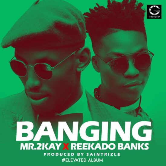 Download Mr 2kay ft Reekado Banks Banging Mp3 download