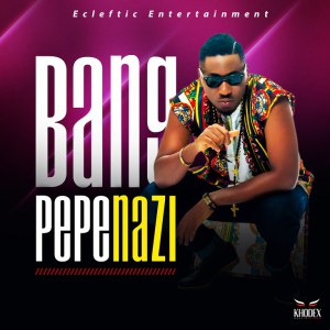 Download  Pepenazi  Bang Mp3 Download