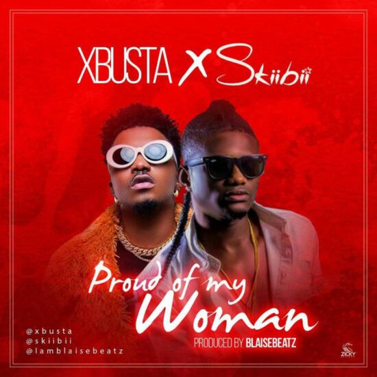 Download Xbusta ft Skiibii  Proud Of My Woman Mp3 Download