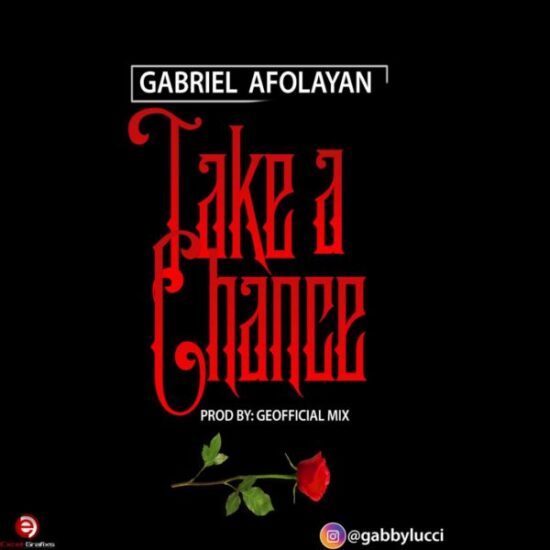 Download Gabriel Afolayan Take A Chance Mp3 Download