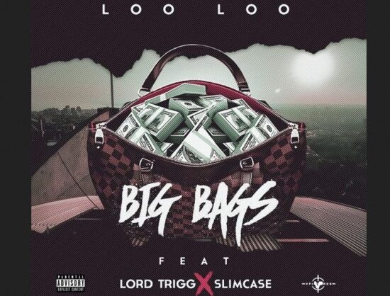 Download Loo Loo Big Bags ft. Slimcase & Lord Trigg Mp3 Download