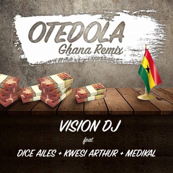 Download Vision DJ ft. Dice Ailes x Kwesi Arthur & Medikal Otedola Ghana Remix Mp3