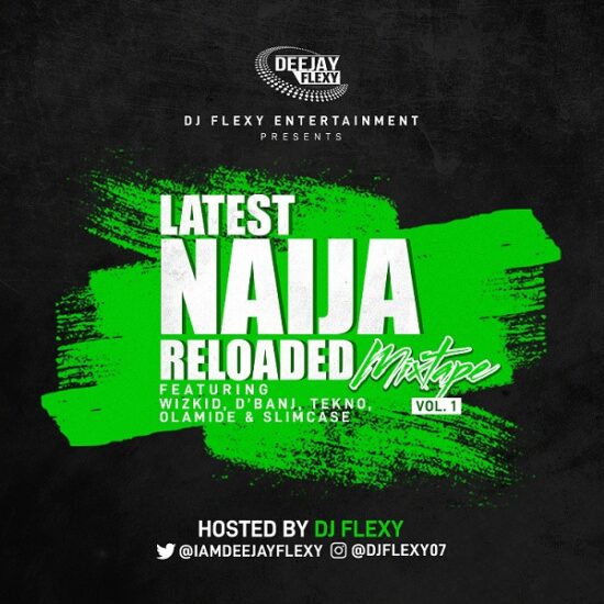 DJ Flexy - Latest Naija Reloaded Mix Vol. 1 Ft. Wizkid, Tekno, Olamide & SlimCase