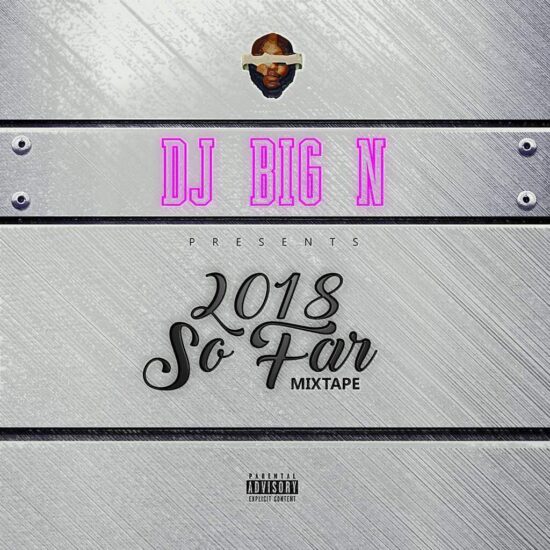 Download Superstar Dj Big N Drops 2018 So Far Mixtape.