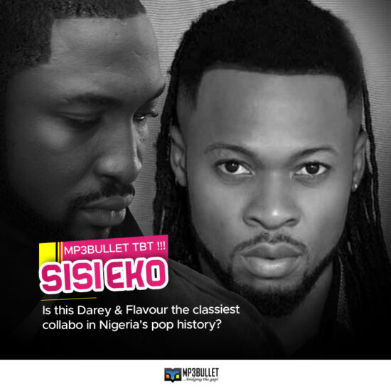 Mp3bullet TBT!!! Sisi Eko Is this Darey and Flavour the classiest collabo in Nigeria's pop history