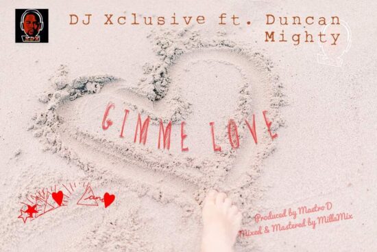 Download DJ Xclusive ft Duncan Mighty Gimme Love Mp3 Download