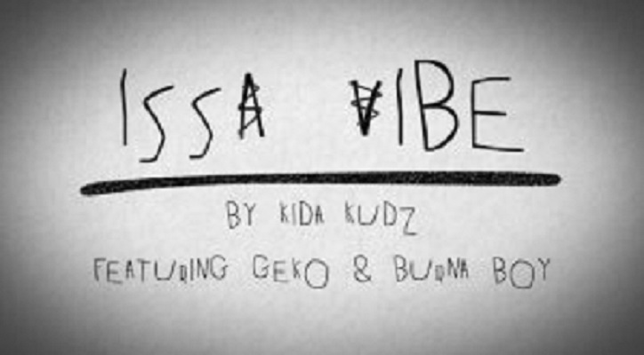 Download Kida Kudz ft. Geko & Burna Boy Issa Vibe (Remix)  Mp3 Download