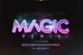 DJ J Masta Magic Remix ft. Skales, Praiz & Bisa Kdei  Mp3 Download