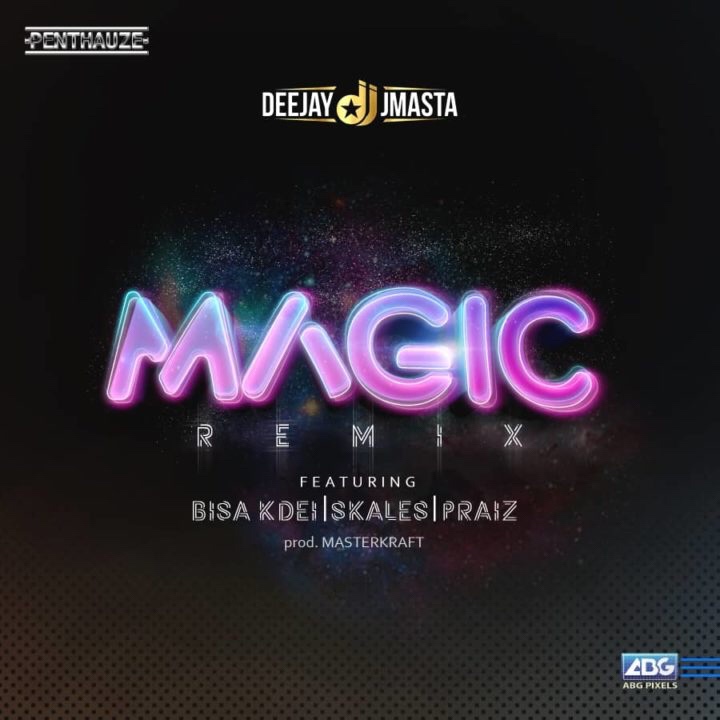 DJ J Masta Magic Remix ft. Skales, Praiz & Bisa Kdei  Mp3 Download