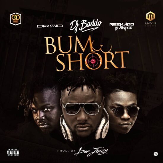 Dj Baddo Ft Dr Sid & Reekado Banks - Bum Short [Prod. By Don Jazzy]