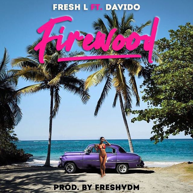 . Download Fresh L ft. Davido Firewood Mp3 Download