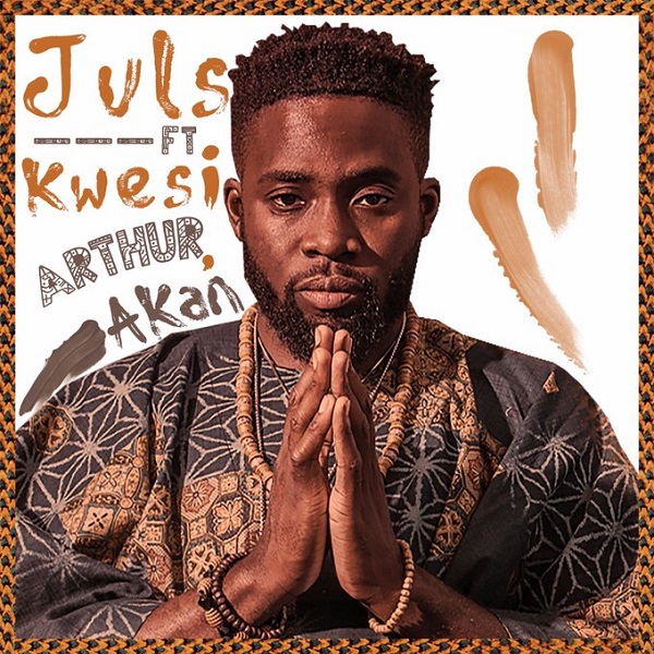 Download Juls Ft. Kwesi Arthur & Akan Saa Ara Mp3 Download