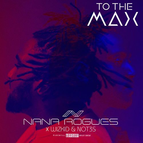 Download Nana Rogues x Wizkid & Not3s To The Max Mp3 Download