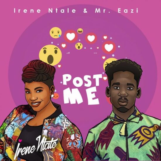 Irene Ntale ft. Mr. Eazi Post Me Mp3 Download Irene Ntale Post Me Song.