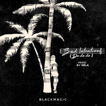 BlackMagic Bad Intentions Mp3 Download