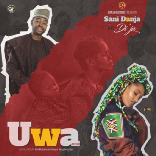 Sani Danja Uwa (Mother) Ft. Di’ja Mp3 Download