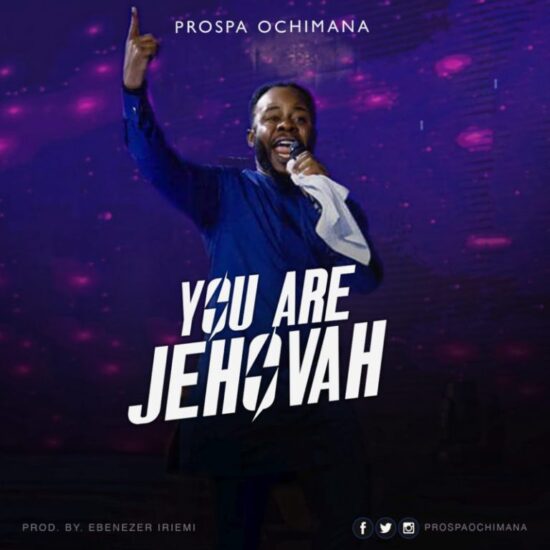 Prospa Ochimana You Are Jehovah Mp3 Download