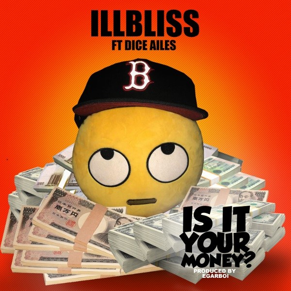 iLLbliss Is It Your Money ft. Dice Ailes Mp3 Download. Dice Ailes Mp3 Download