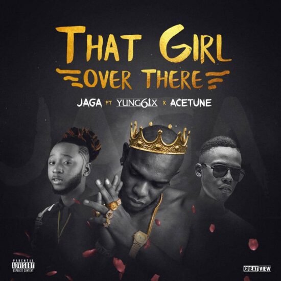 Jaga ft. Yung6ix & Acetune - That Girl Over There Mp3 Download