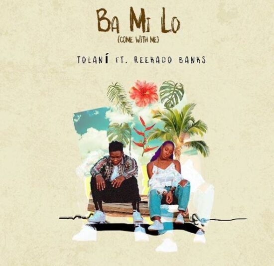 Tolani Otedola - Ba Mi Lo ft Reekado Banks Mp3 Download Tolani ft Reekado Banks Ba Mi Lo Mp3