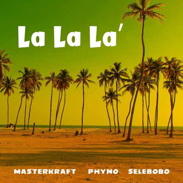 Masterkraft – La La La ft. Phyno, Selebobo Mp3 Download