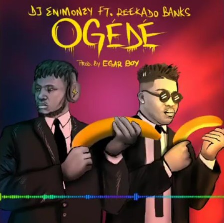 Dj Enimoney ft. Reekado Banks Ogede Mp3 Download