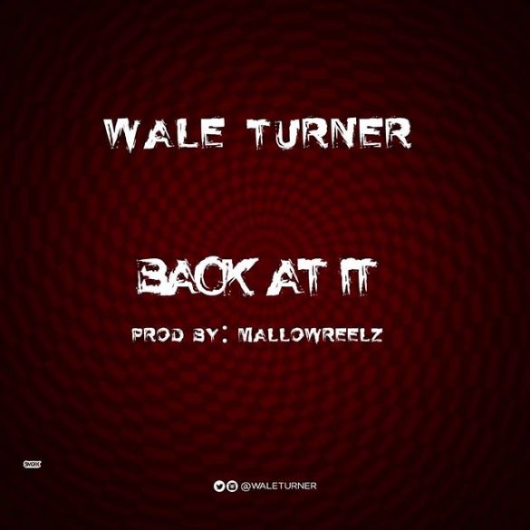 Wale Turner – Back at It (Freestyle) Mp3 Download