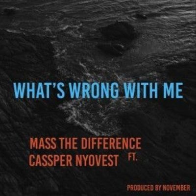 Mass The Difference – Whats Wrong With Me ft. Cassper Nyovest