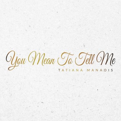 Tatiana Manaois – You Mean To Tell Me Mp3 Download