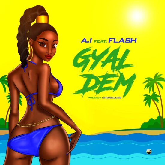 A.I - Gyal Dem ft. Flash (Prod. Chordless)