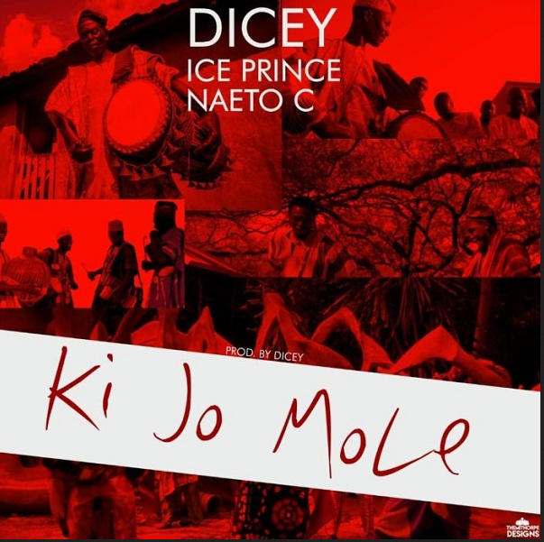 Ice Prince x Naeto C x Dicey – Ki Jo Mole Mp3 Download