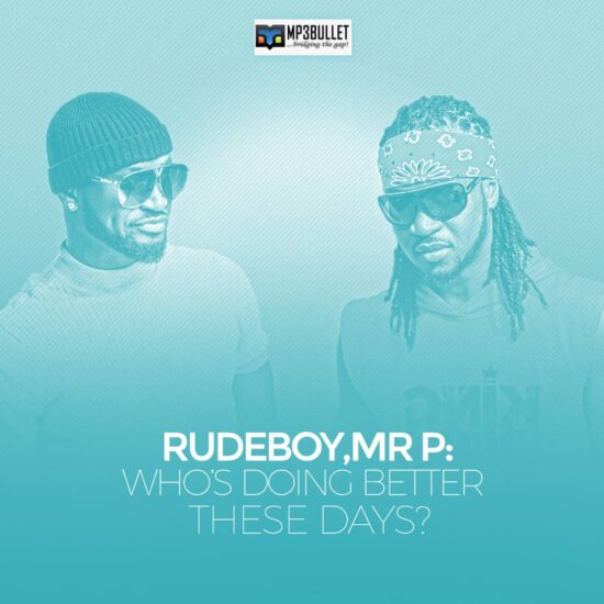 Rudeboy, Mr P: Who's doing better, these days?