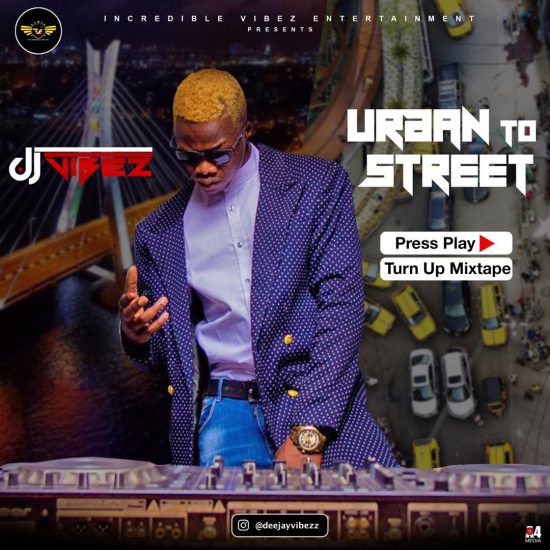 DJ Vibez - Urban To Street Press Play (Turn Up Afrobeat Mix)