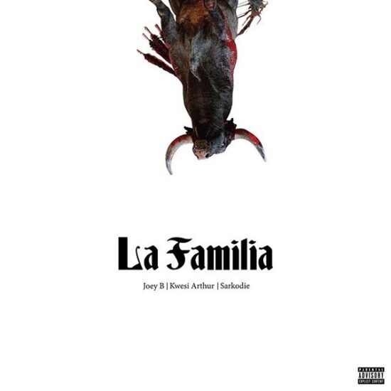 Joey B – La Familia ft. Sarkodie, Kwesi Arthur Mp3 Download