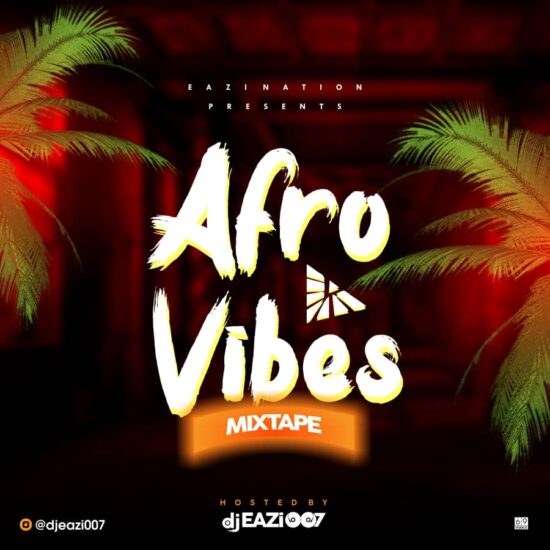 Dj Eazi007 - Afro Vibes Mixtape