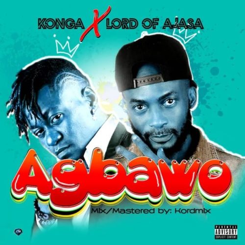 Lord Of Ajasa x Konga – Agbawo Mp3 Download