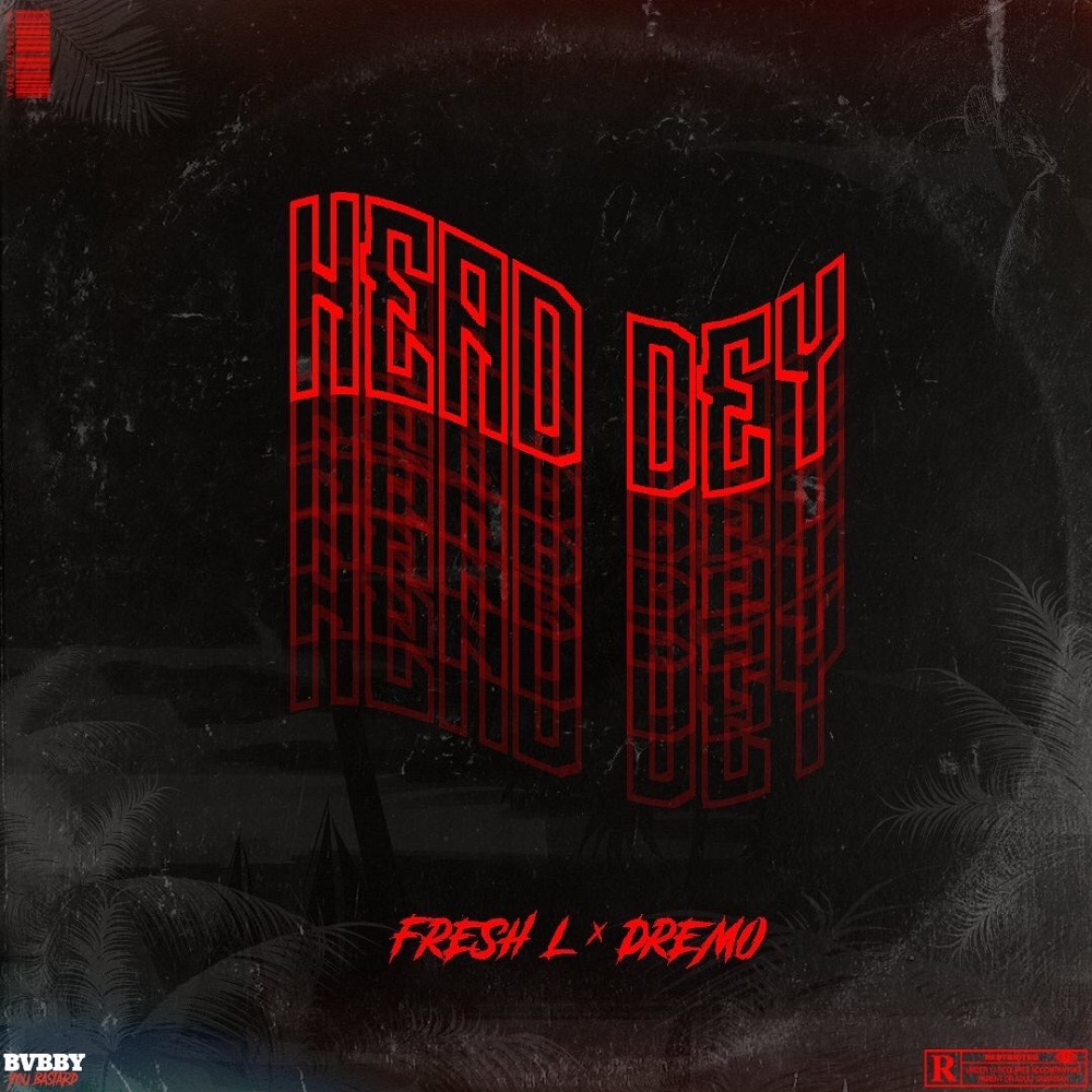 Fresh-L-Head Dey-ft. Dremo mp3 Download