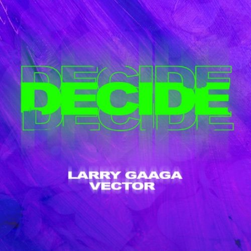 Larry Gaaga x Vector – Decide Mp3 Download