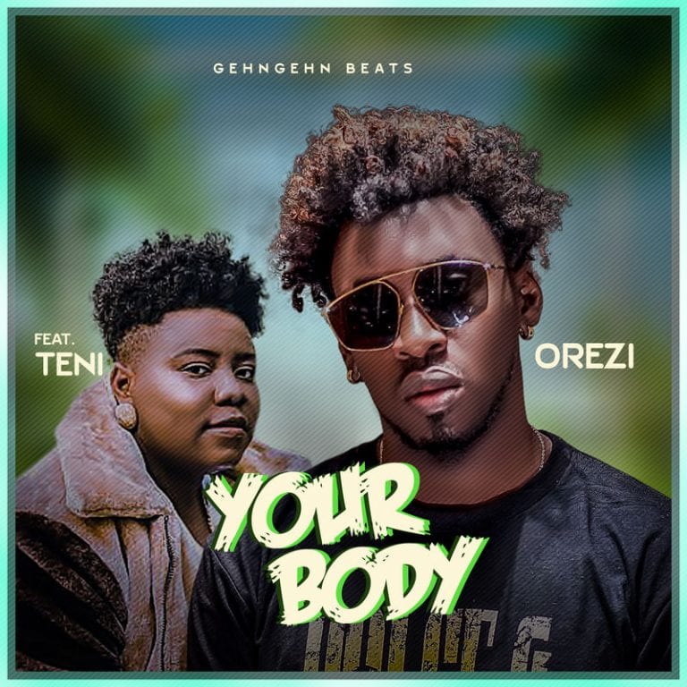 Orezi – Your Body ft. Teni