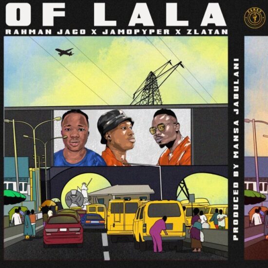 Rahman Jago x Jamopyper x Zlatan – Of LaLa