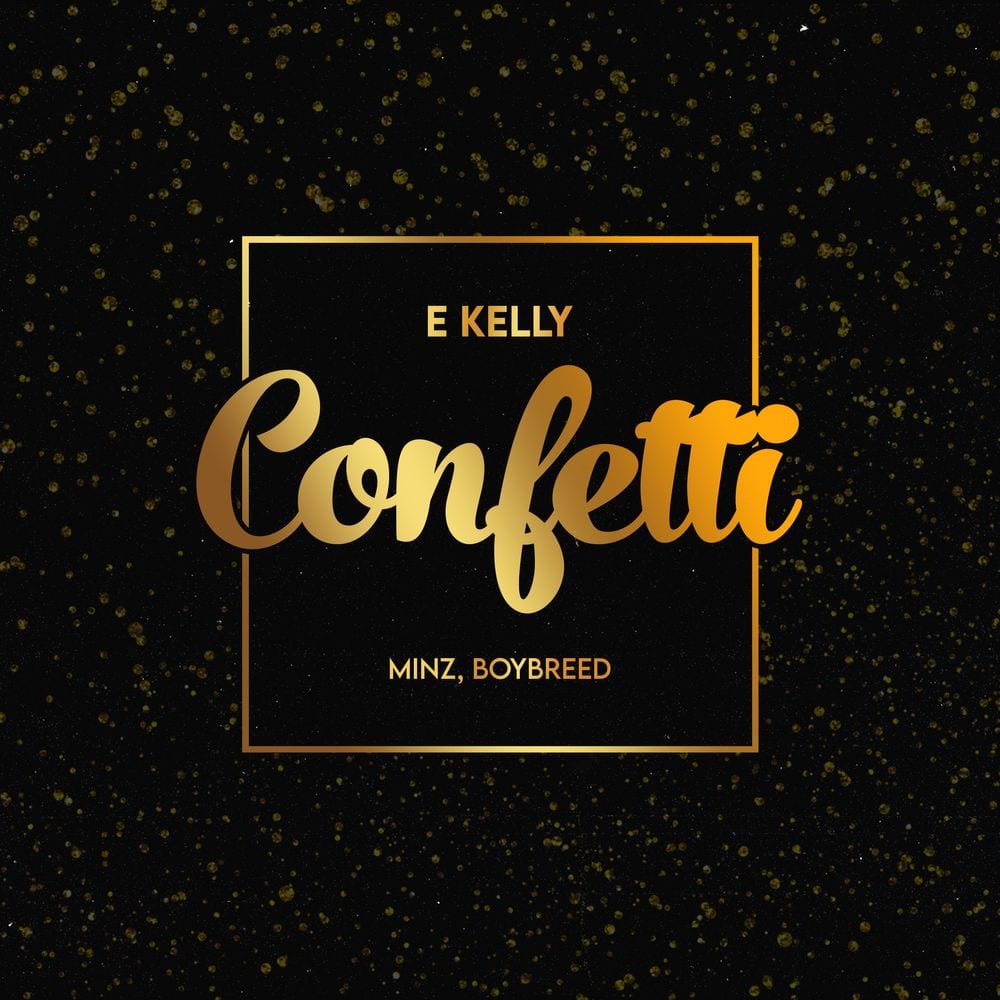 E-Kelly – Confetti ft. Boybreed, Minzm Mp3 Download