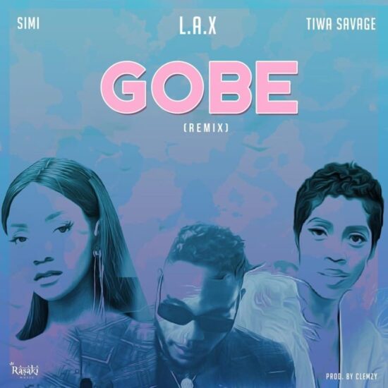 L.A.X – Gobe (Remix) ft. Simi x Tiwa Savage