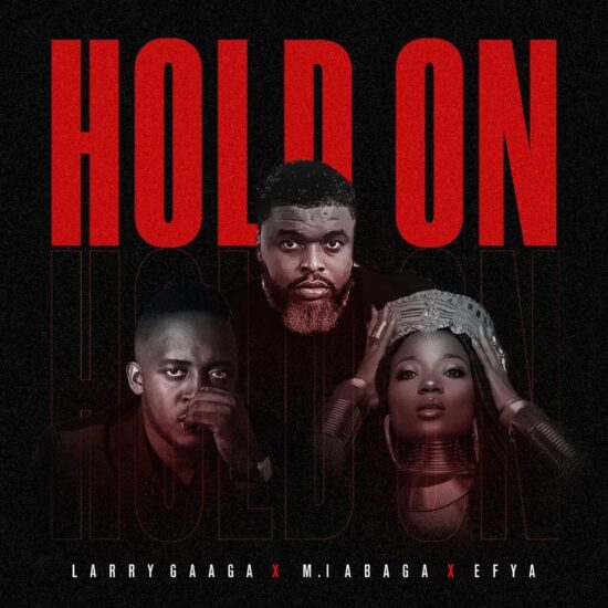 Larry Gaaga – Hold On ft. MI Abaga & Efya