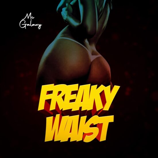 MC Galaxy -Freaky Waist